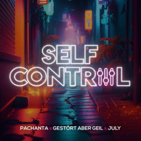 PACHANTA X GESTÖRT ABER GEIL X JULY - SELF CONTROL